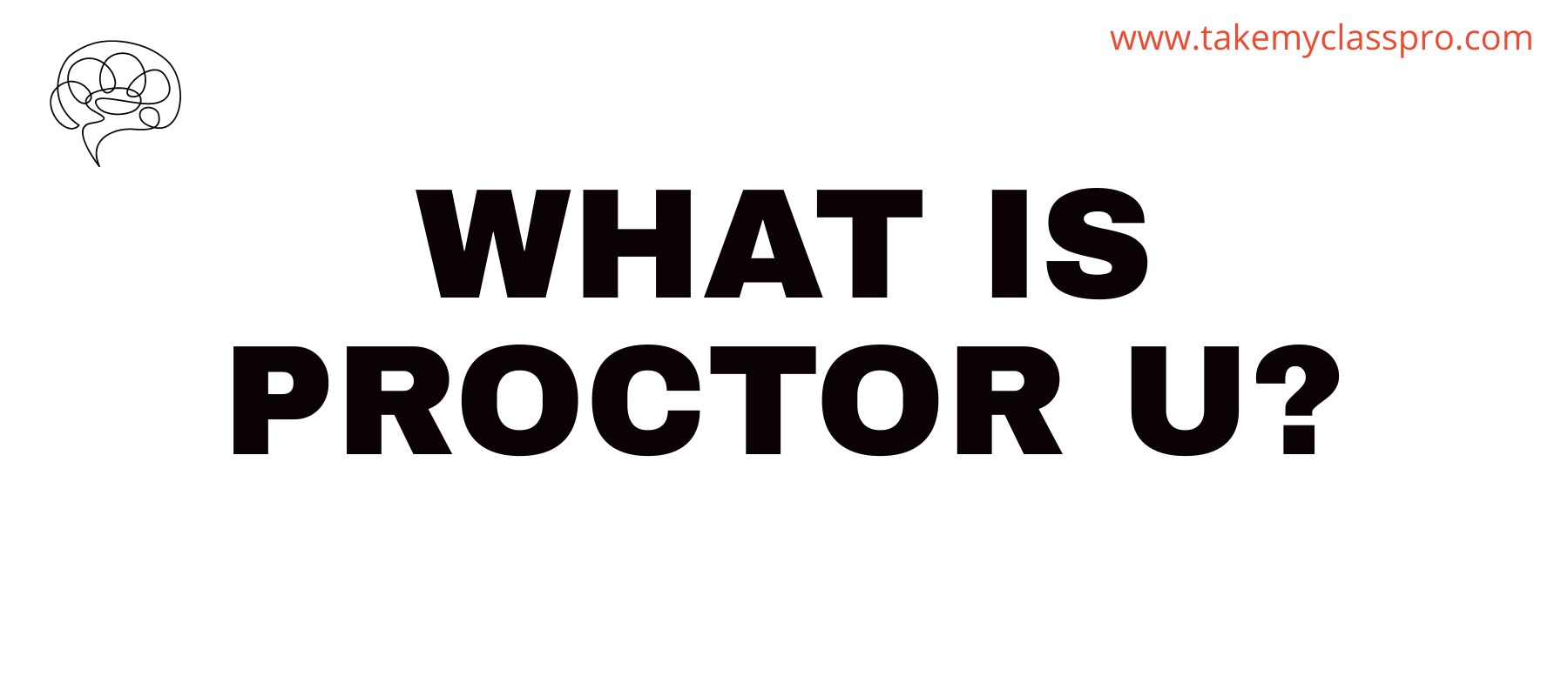 What is Proctor U? | TakeMyClassPro